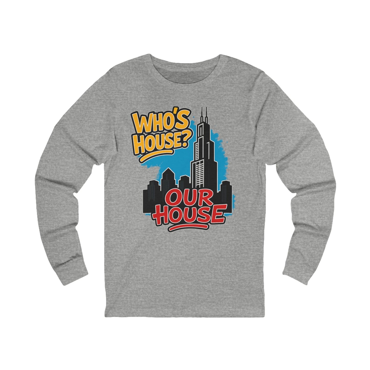 Chicago. Who's House? Our House Unisex Long Sleeve Tee, Urban Style Shirt, Casual Wear, Gift for Friends, City Pride Apparel