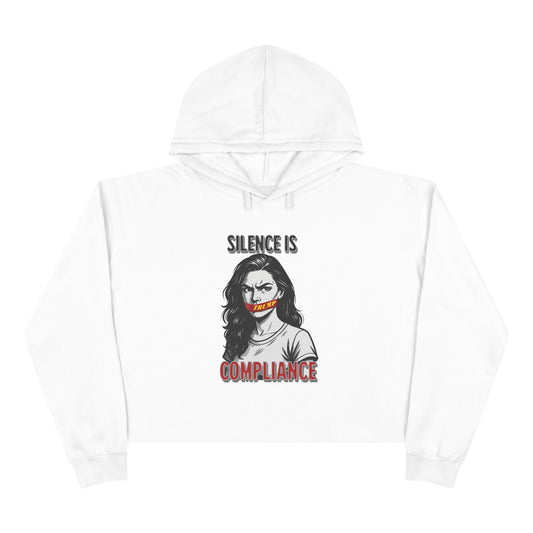 Silence is Compliance. Empowering Crop Hoodie, Statement Wear for Activists, Feminist Gift, Streetwear, Unique Fashion