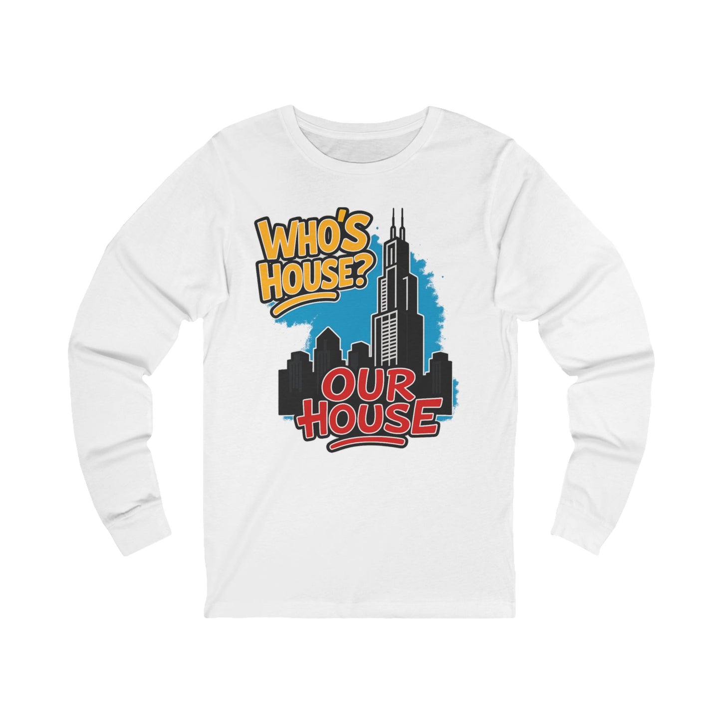 Chicago. Who's House? Our House Unisex Long Sleeve Tee, Urban Style Shirt, Casual Wear, Gift for Friends, City Pride Apparel