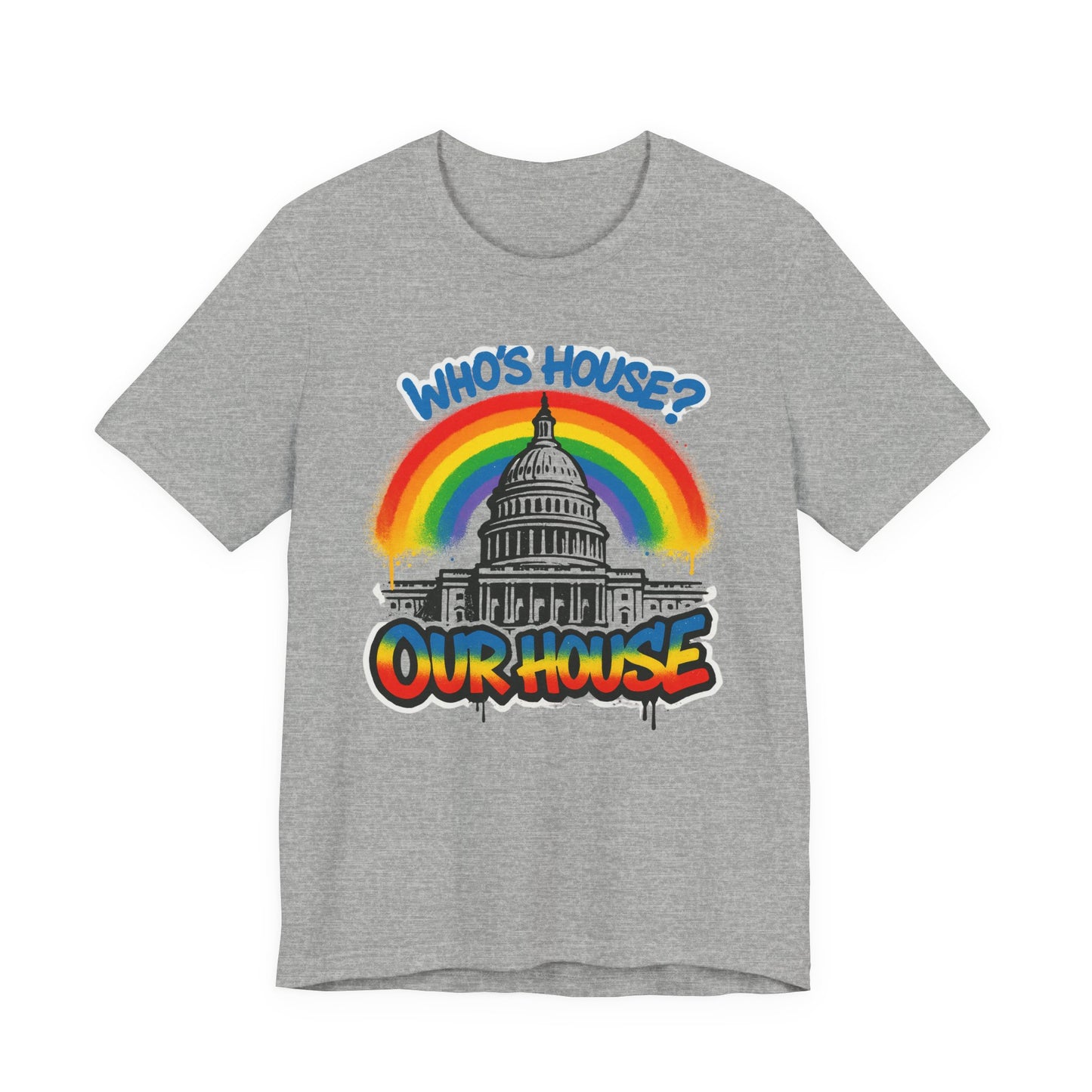 Our House Colorful Political Statement Tee, Fun Activist Top, Pride Shirt, Comfortable Everyday Wear, Gift for Activists