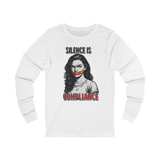 Silence is Compliance Politics and Activism Long Sleeve Tee, Unisex Shirt, Social Justice Apparel, Statement Tee, Gift for Advocates, Casual Wear