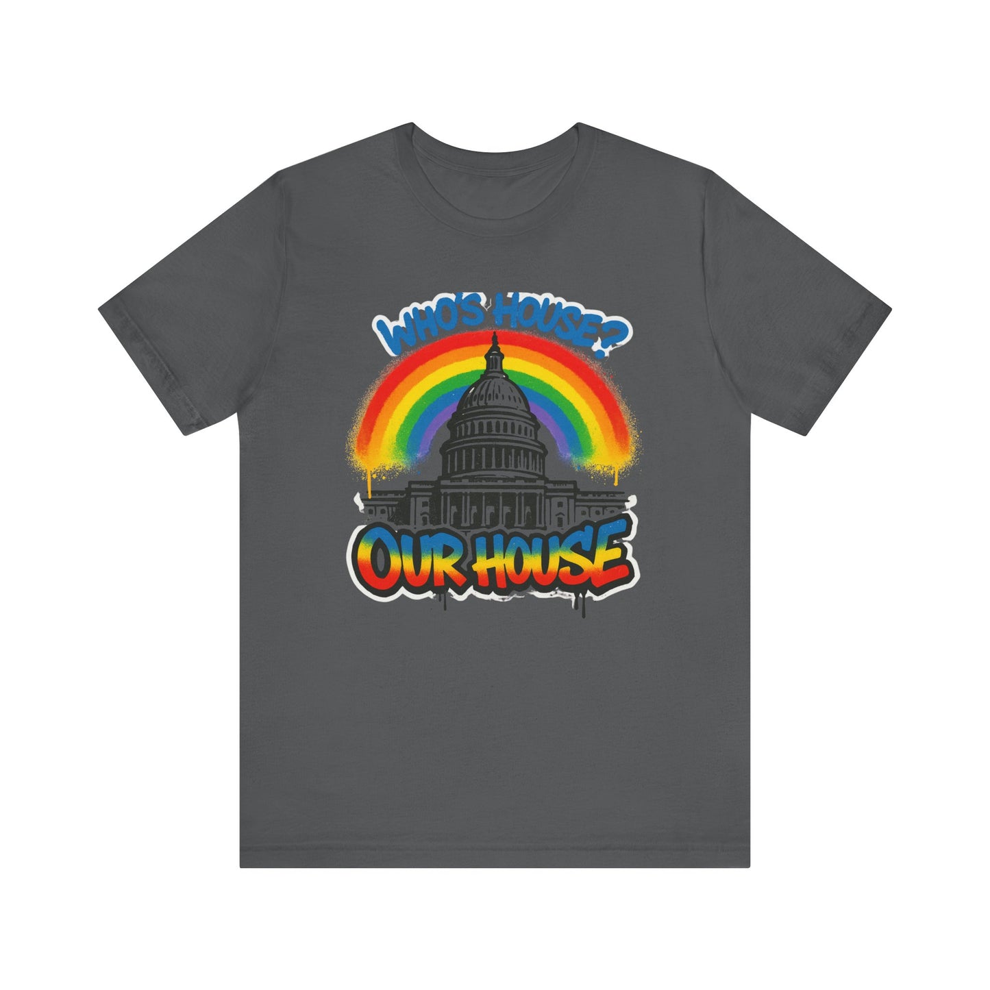 Our House Colorful Political Statement Tee, Fun Activist Top, Pride Shirt, Comfortable Everyday Wear, Gift for Activists