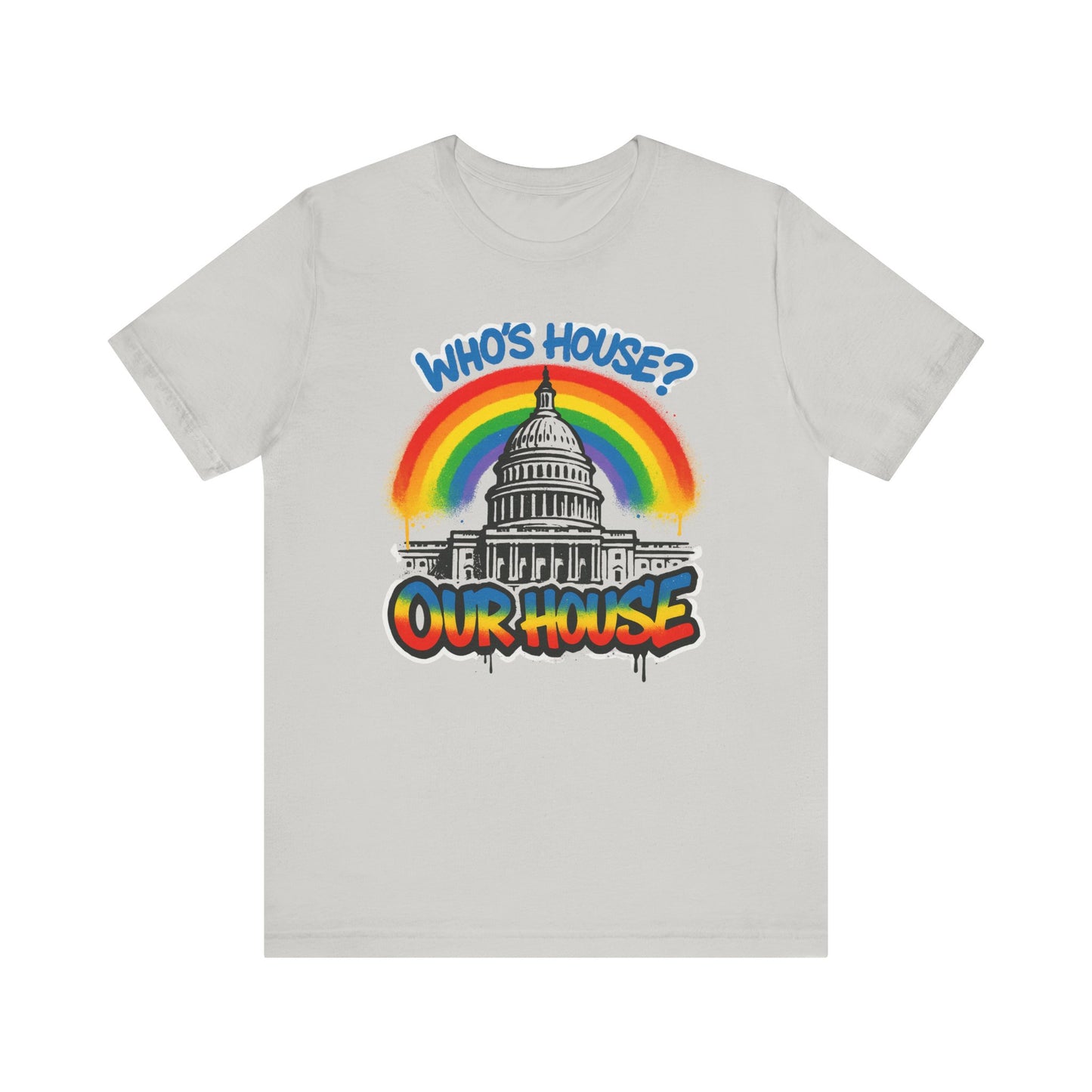 Our House Colorful Political Statement Tee, Fun Activist Top, Pride Shirt, Comfortable Everyday Wear, Gift for Activists