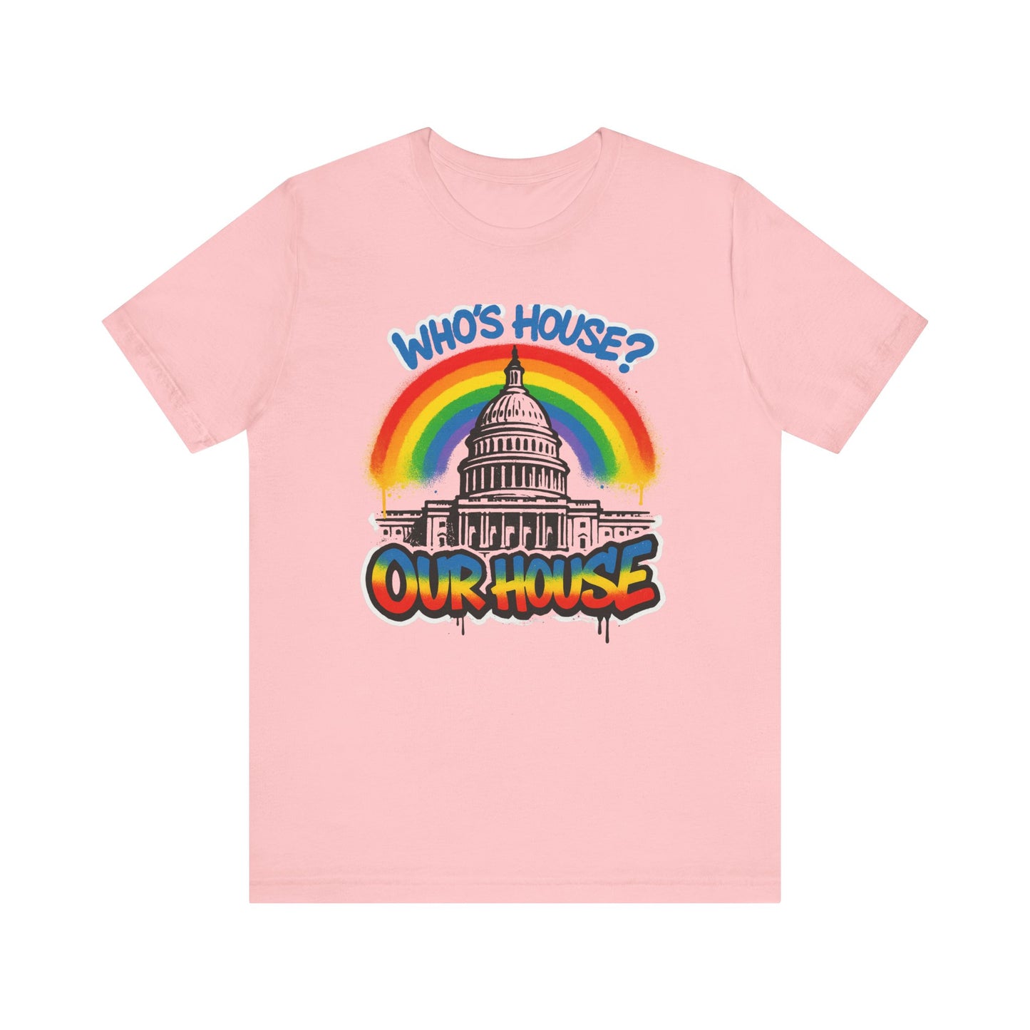 Our House Colorful Political Statement Tee, Fun Activist Top, Pride Shirt, Comfortable Everyday Wear, Gift for Activists