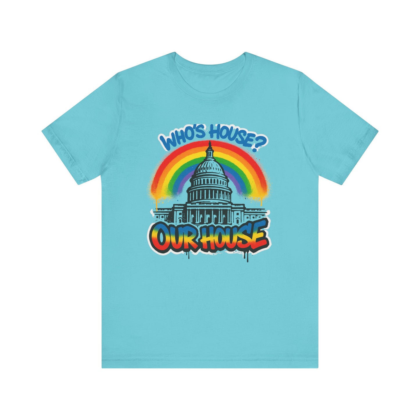 Our House Colorful Political Statement Tee, Fun Activist Top, Pride Shirt, Comfortable Everyday Wear, Gift for Activists
