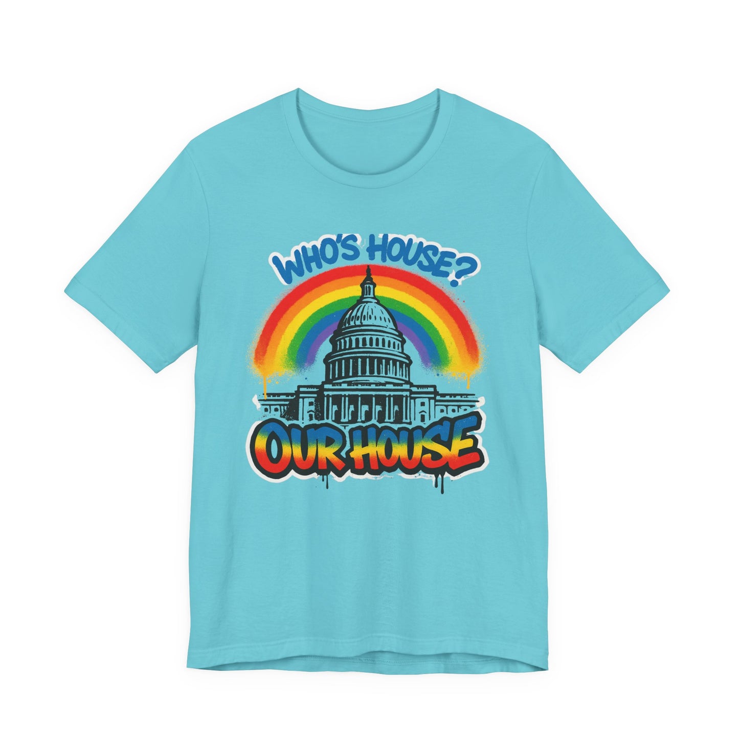Our House Colorful Political Statement Tee, Fun Activist Top, Pride Shirt, Comfortable Everyday Wear, Gift for Activists