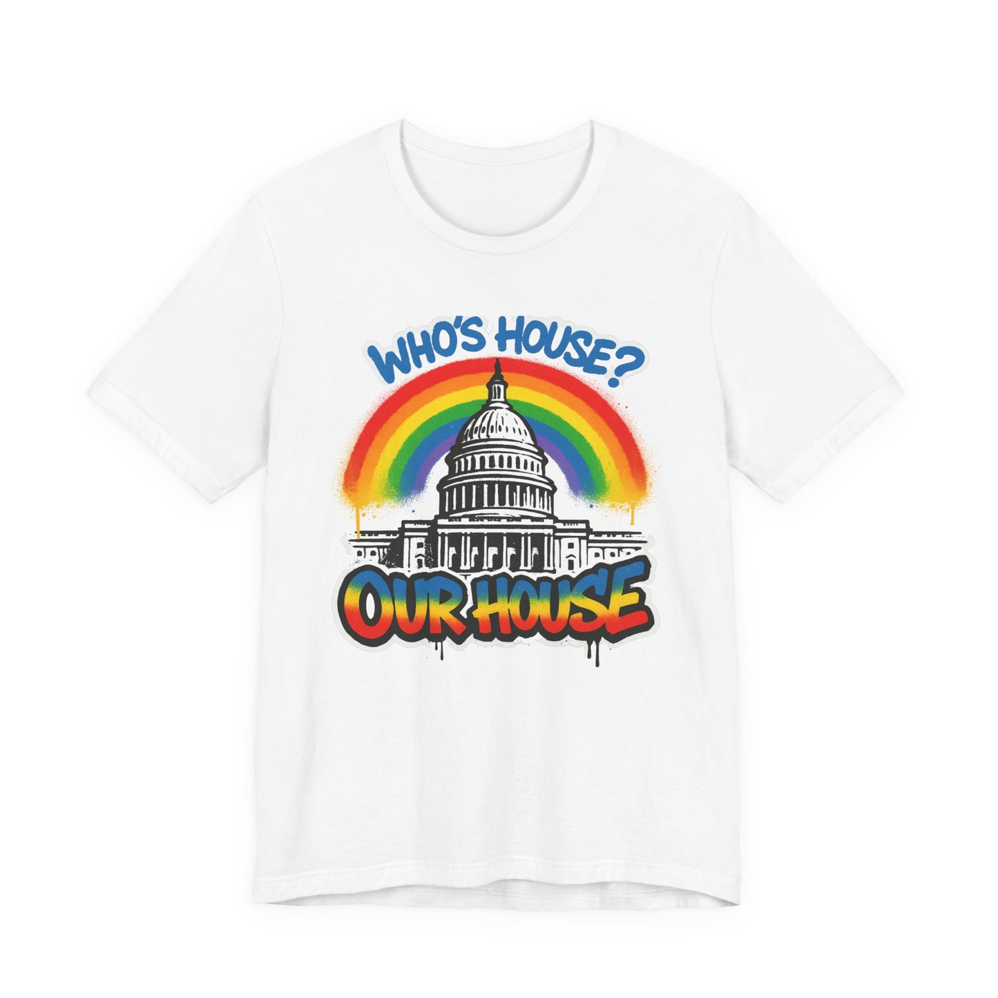 Our House Colorful Political Statement Tee, Fun Activist Top, Pride Shirt, Comfortable Everyday Wear, Gift for Activists