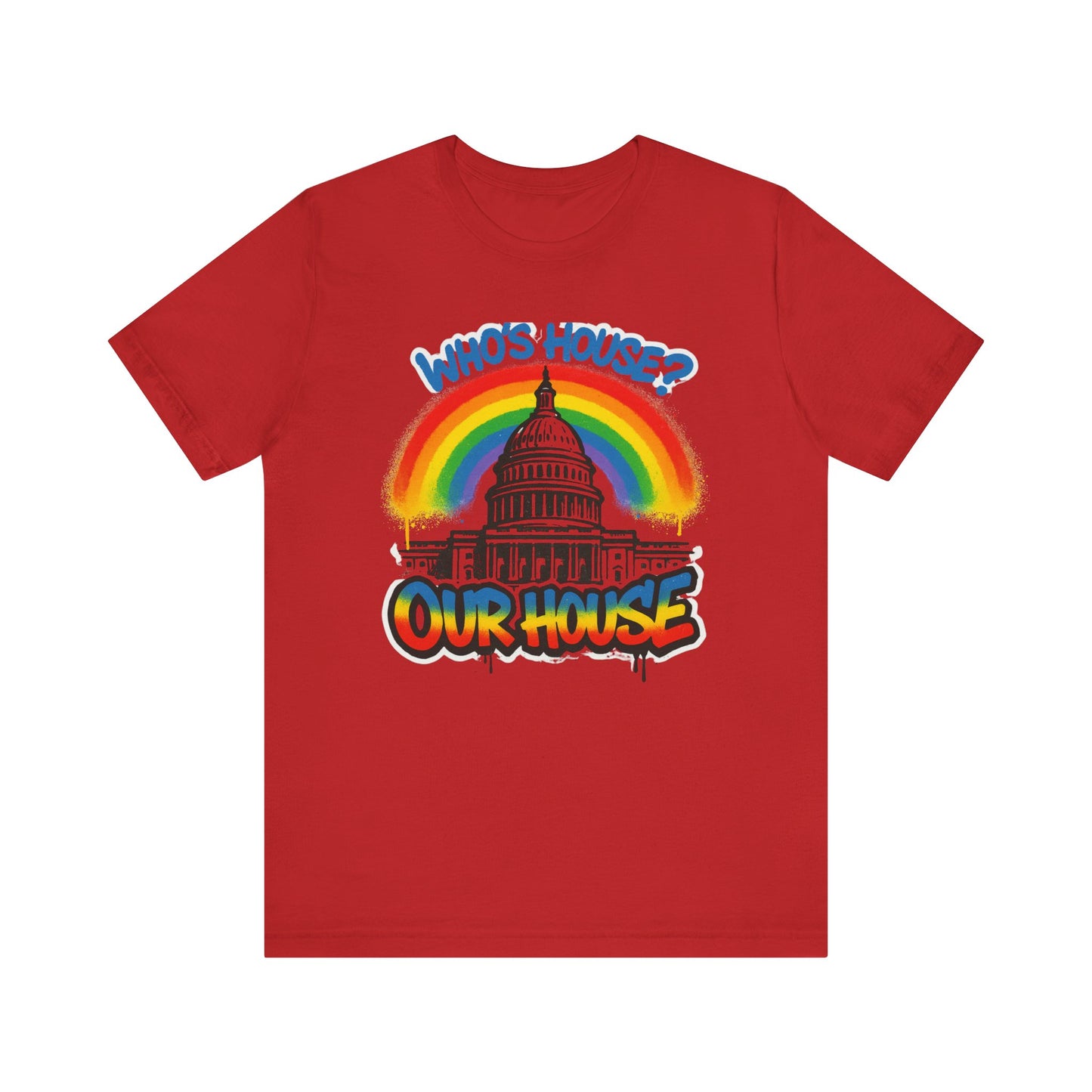 Our House Colorful Political Statement Tee, Fun Activist Top, Pride Shirt, Comfortable Everyday Wear, Gift for Activists