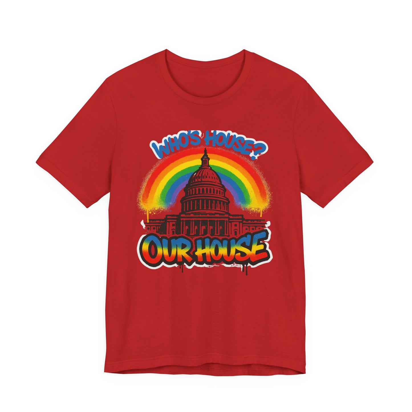 Our House Colorful Political Statement Tee, Fun Activist Top, Pride Shirt, Comfortable Everyday Wear, Gift for Activists