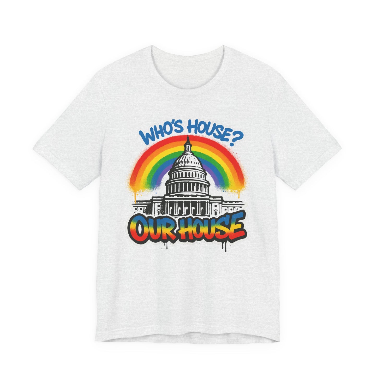 Our House Colorful Political Statement Tee, Fun Activist Top, Pride Shirt, Comfortable Everyday Wear, Gift for Activists