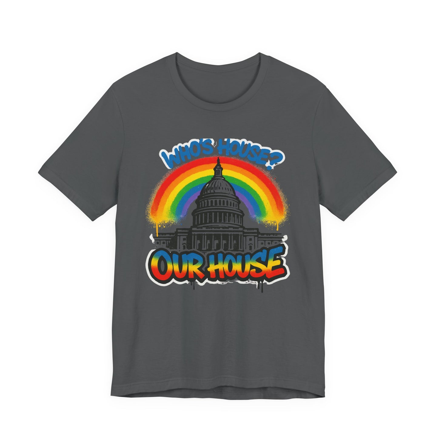 Our House Colorful Political Statement Tee, Fun Activist Top, Pride Shirt, Comfortable Everyday Wear, Gift for Activists