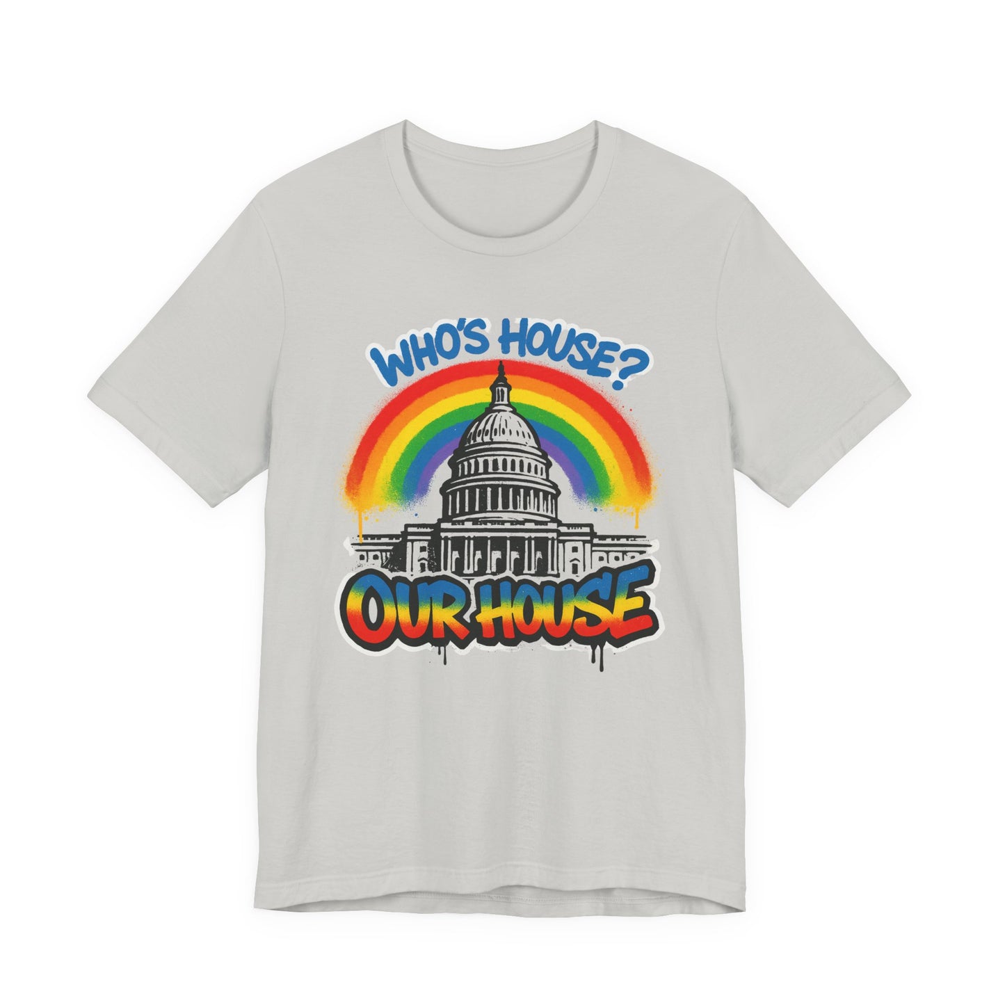 Our House Colorful Political Statement Tee, Fun Activist Top, Pride Shirt, Comfortable Everyday Wear, Gift for Activists