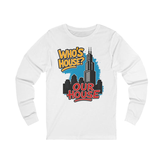 Chicago. Who's House? Our House Unisex Long Sleeve Tee, Urban Style Shirt, Casual Wear, Gift for Friends, City Pride Apparel