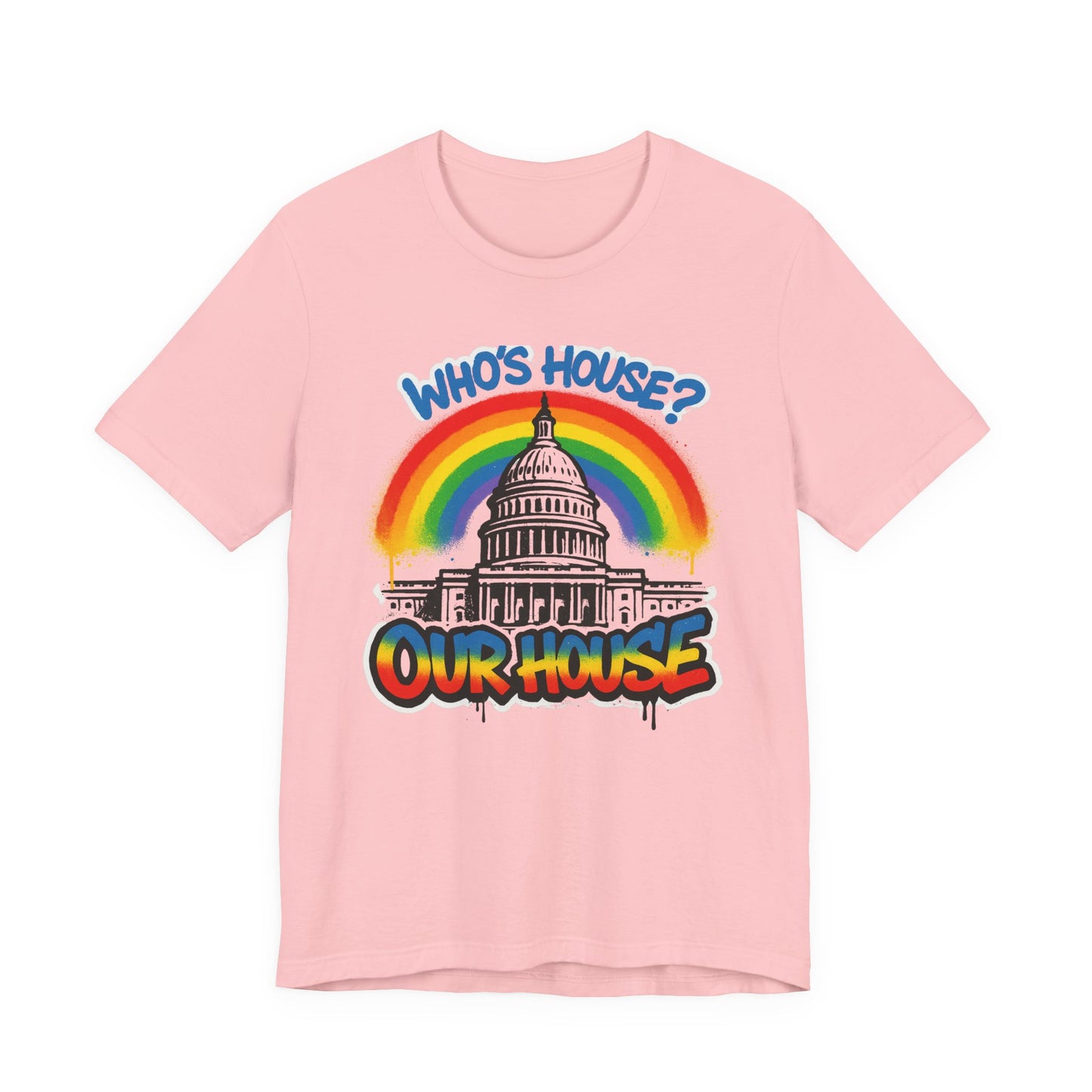 Our House Colorful Political Statement Tee, Fun Activist Top, Pride Shirt, Comfortable Everyday Wear, Gift for Activists