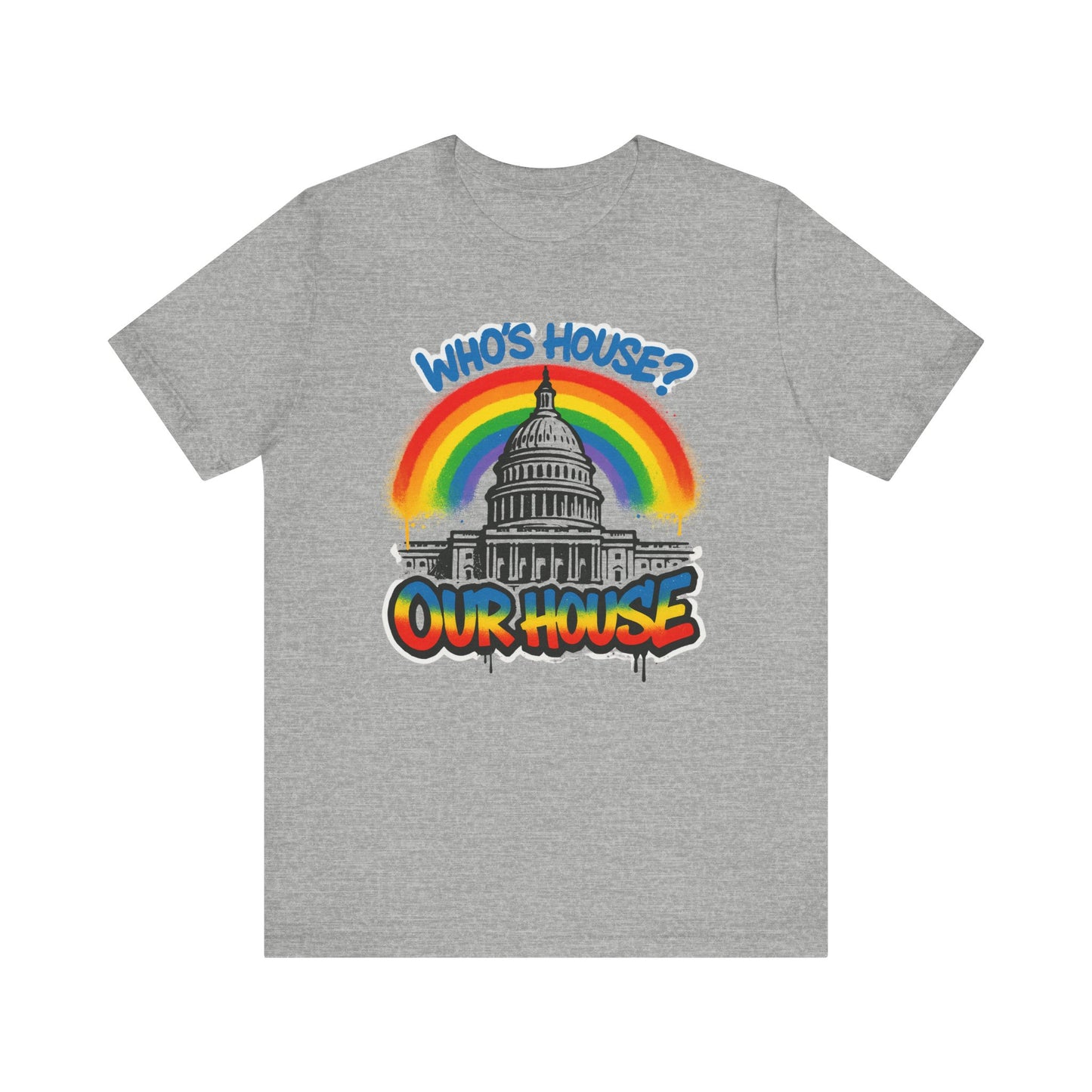 Our House Colorful Political Statement Tee, Fun Activist Top, Pride Shirt, Comfortable Everyday Wear, Gift for Activists