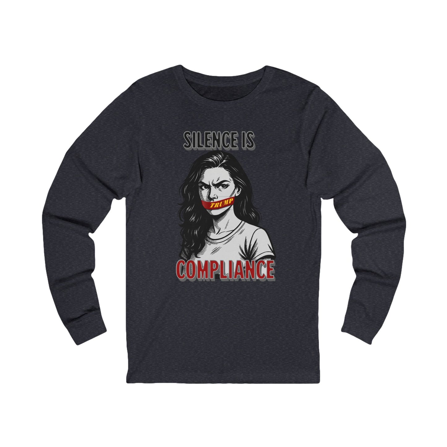 Silence is Compliance Politics and Activism Long Sleeve Tee, Unisex Shirt, Social Justice Apparel, Statement Tee, Gift for Advocates, Casual Wear